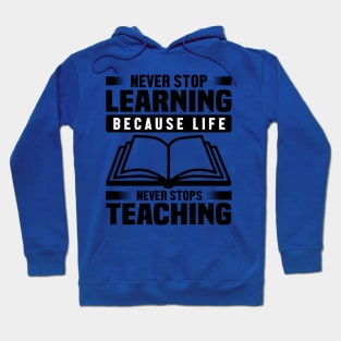 Never stop learning because life Never stops teaching Hoodie